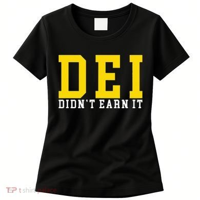 Dei DidnT Earn It Women's T-Shirt