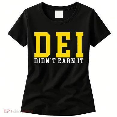 Dei DidnT Earn It Women's T-Shirt