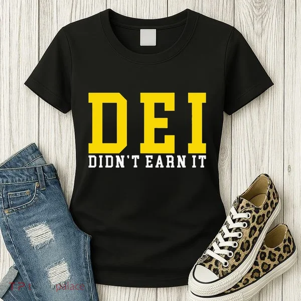 Dei DidnT Earn It Women's T-Shirt