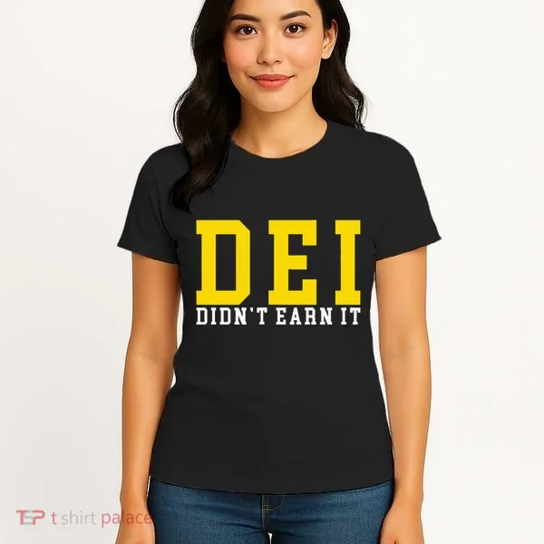 Dei DidnT Earn It Women's T-Shirt