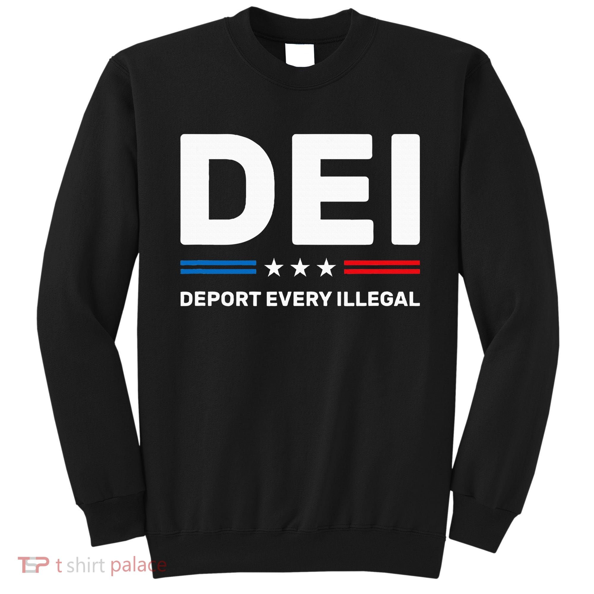 Dei Deport Every Illegal Sweatshirt