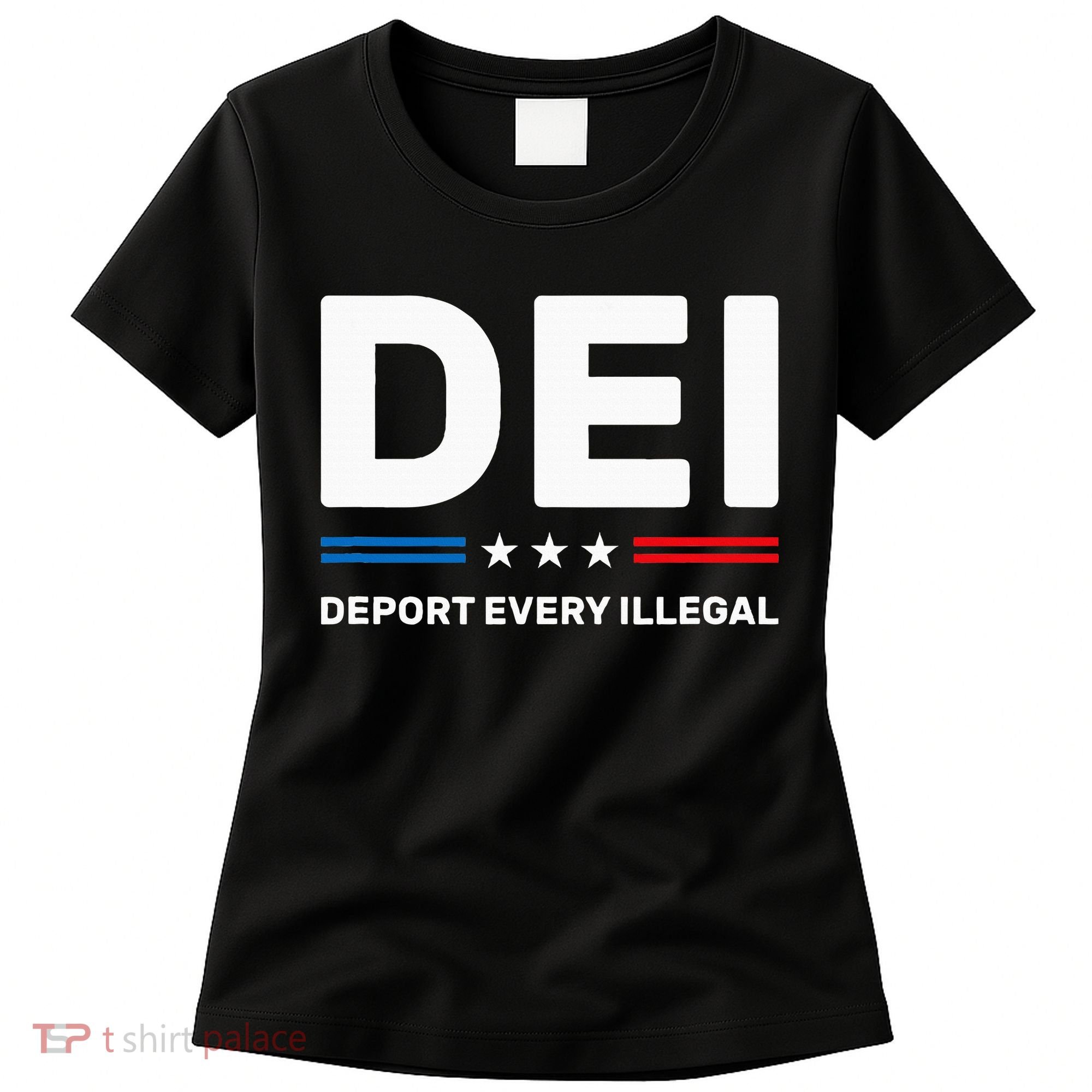 Dei Deport Every Illegal Women's T-Shirt