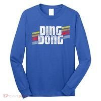 Ding Dong Funny Sayings Sarcastic Humor Joke Novelty Gift Long Sleeve Shirt thumb 0