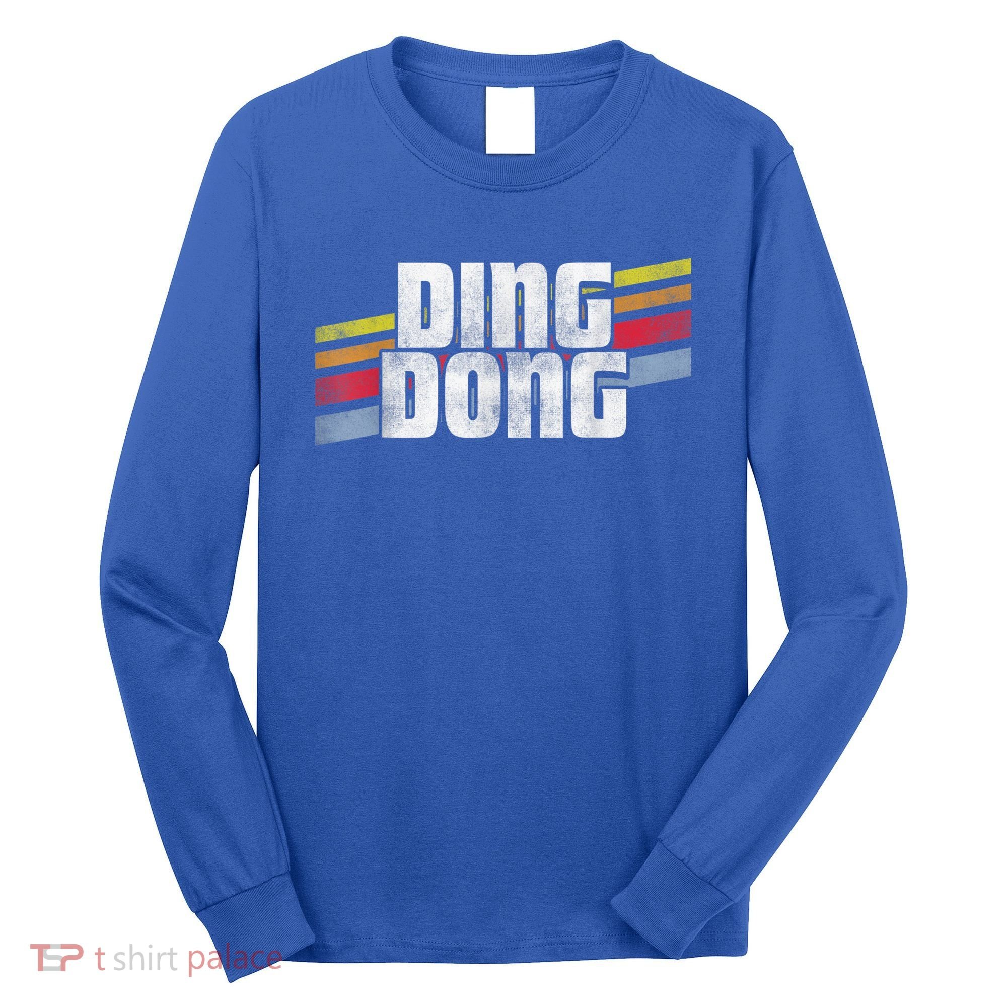 Ding Dong Funny Sayings Sarcastic Humor Joke Novelty Gift Long Sleeve Shirt