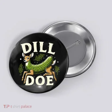 Dill Doe Funny Deer Pickle Button