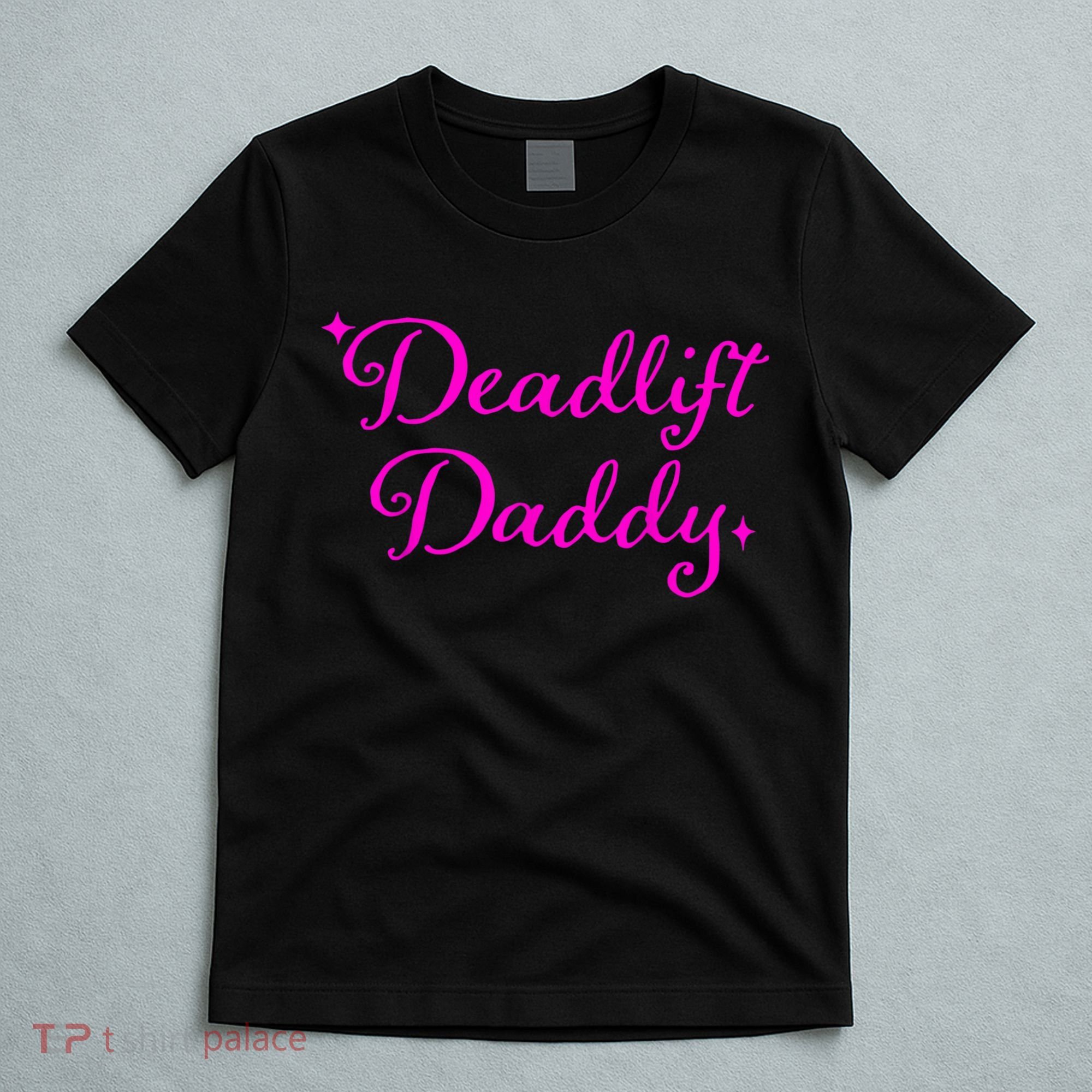Deadlift Daddy Funny For Men Women T-Shirt