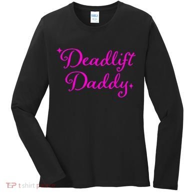 Deadlift Daddy Funny For Men Women Women's Long Sleeve Shirt