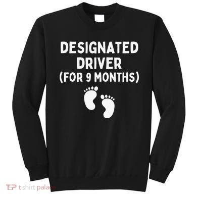 Designated Driver for 9 Months Funny Maternity Pregnancy Sweatshirt