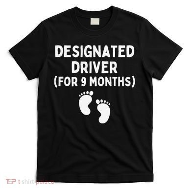 Designated Driver for 9 Months Funny Maternity Pregnancy T-Shirt