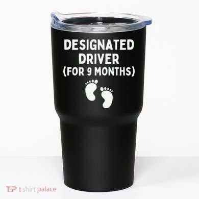Designated Driver for 9 Months Funny Maternity Pregnancy Tumbler