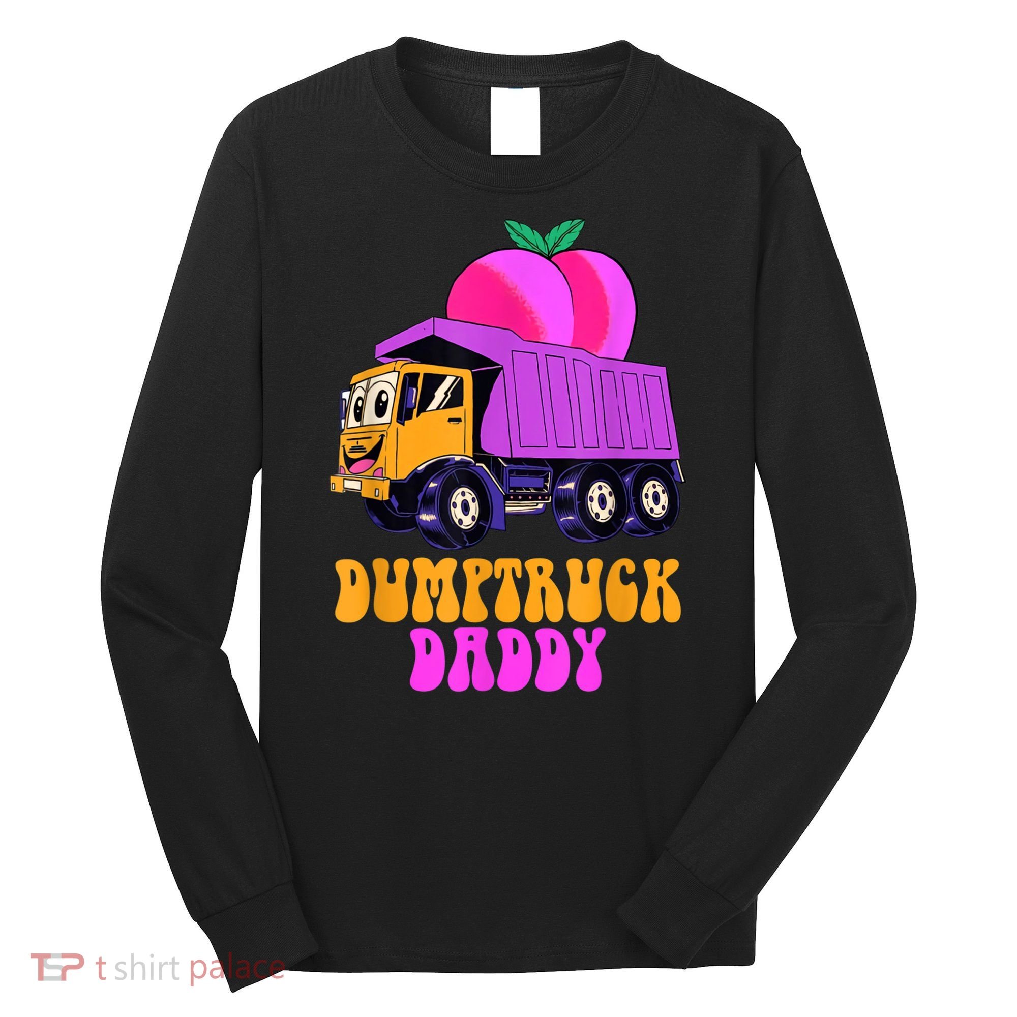 Dumptruck Daddy Funny Long Sleeve Shirt