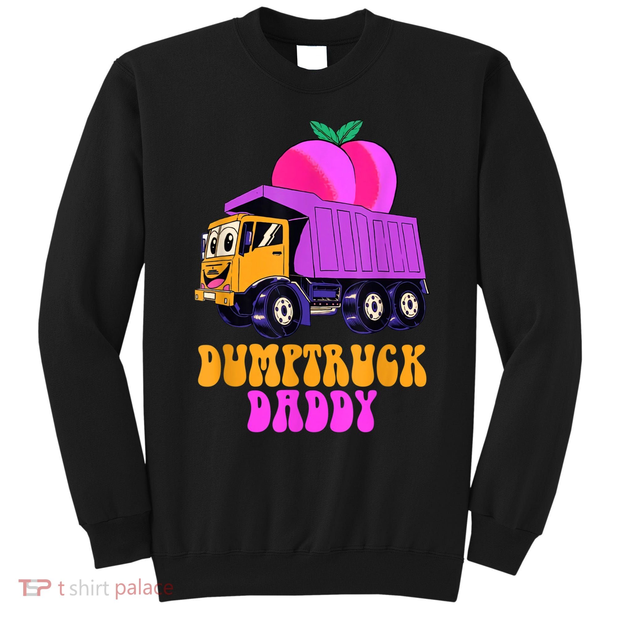 Dumptruck Daddy Funny Sweatshirt