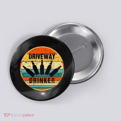 Driveway Drinker Funny Drinking Lover Humor For Dad Daddy Button