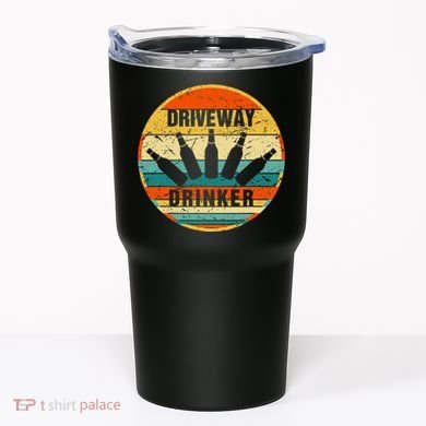 Driveway Drinker Funny Drinking Lover Humor For Dad Daddy Tumbler