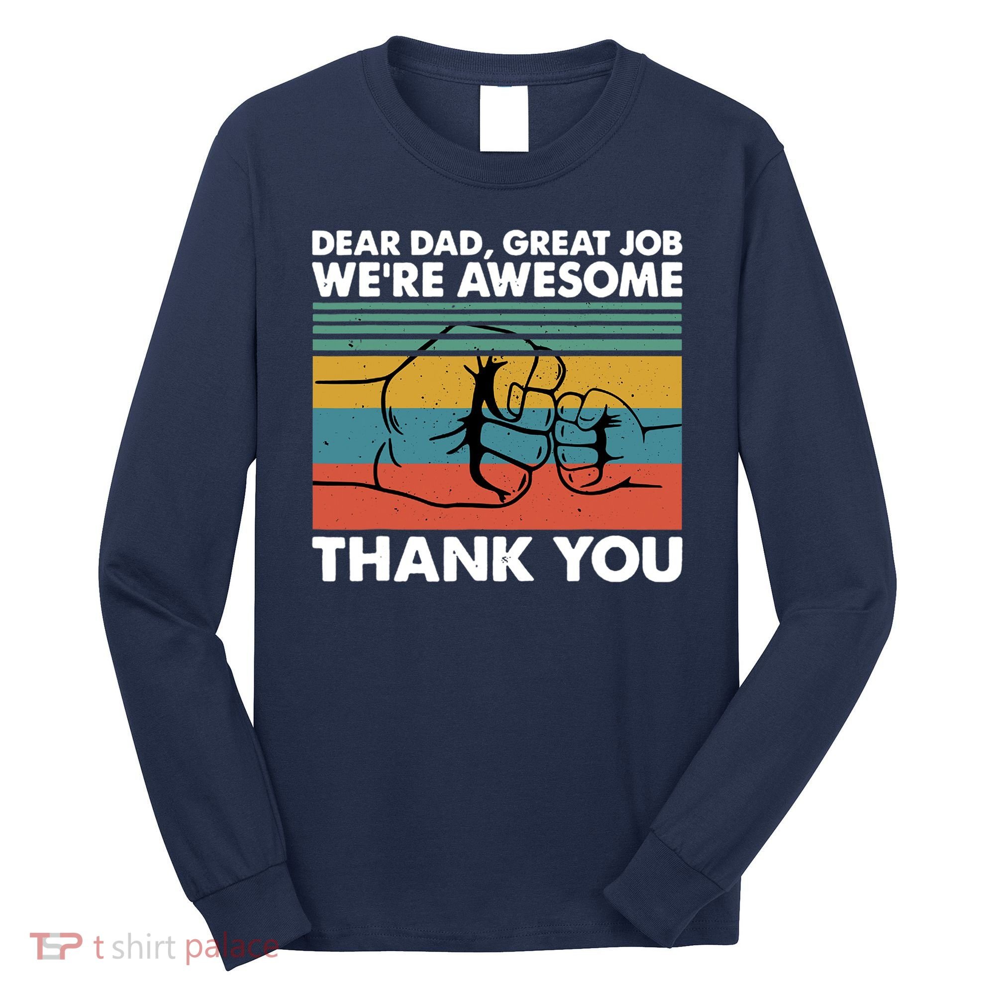 Dear Dad Great Job We're Awesome Thank You Father Long Sleeve Shirt