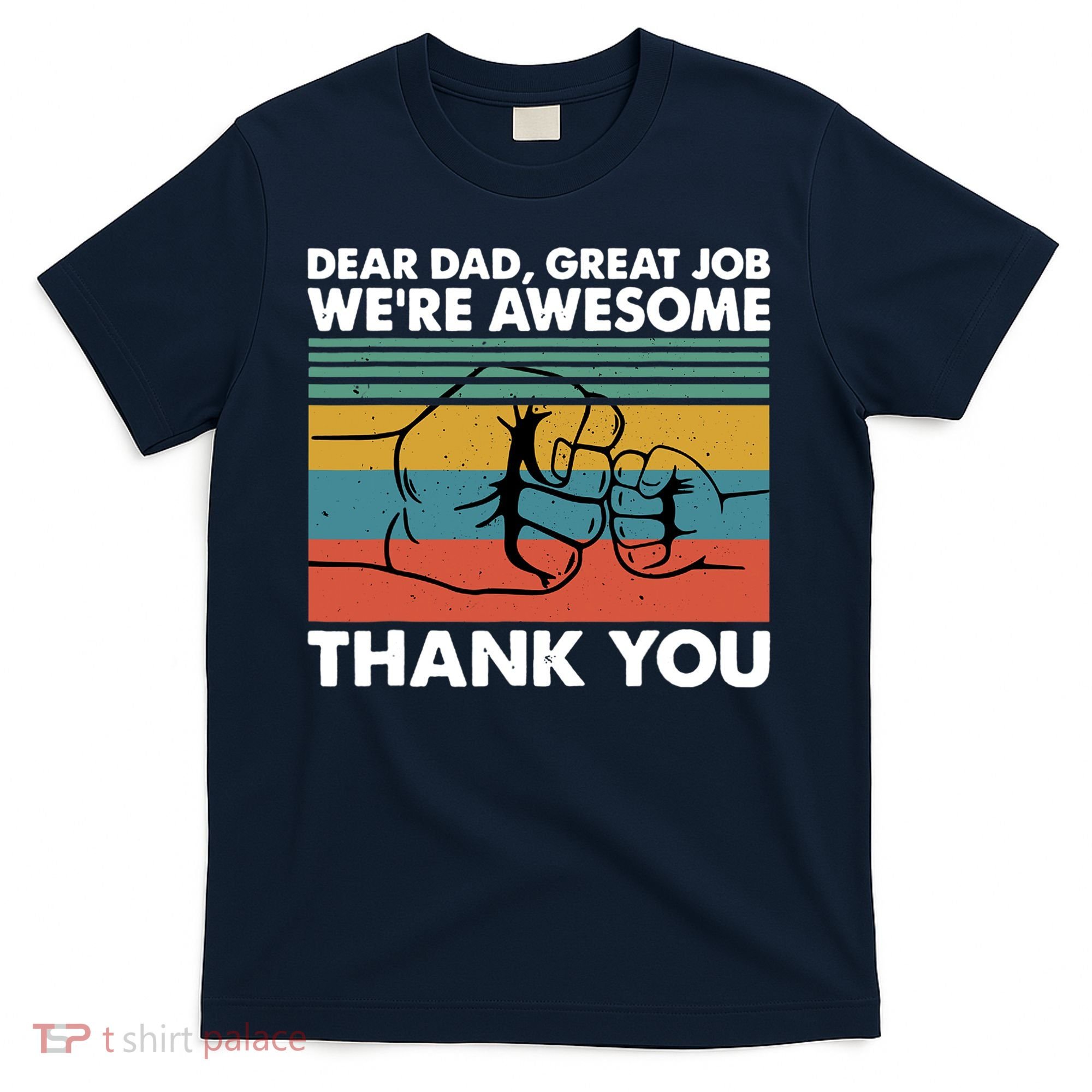 Dear Dad Great Job We're Awesome Thank You Father T-Shirt