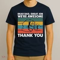Dear Dad Great Job We're Awesome Thank You Father T-Shirt thumb 3