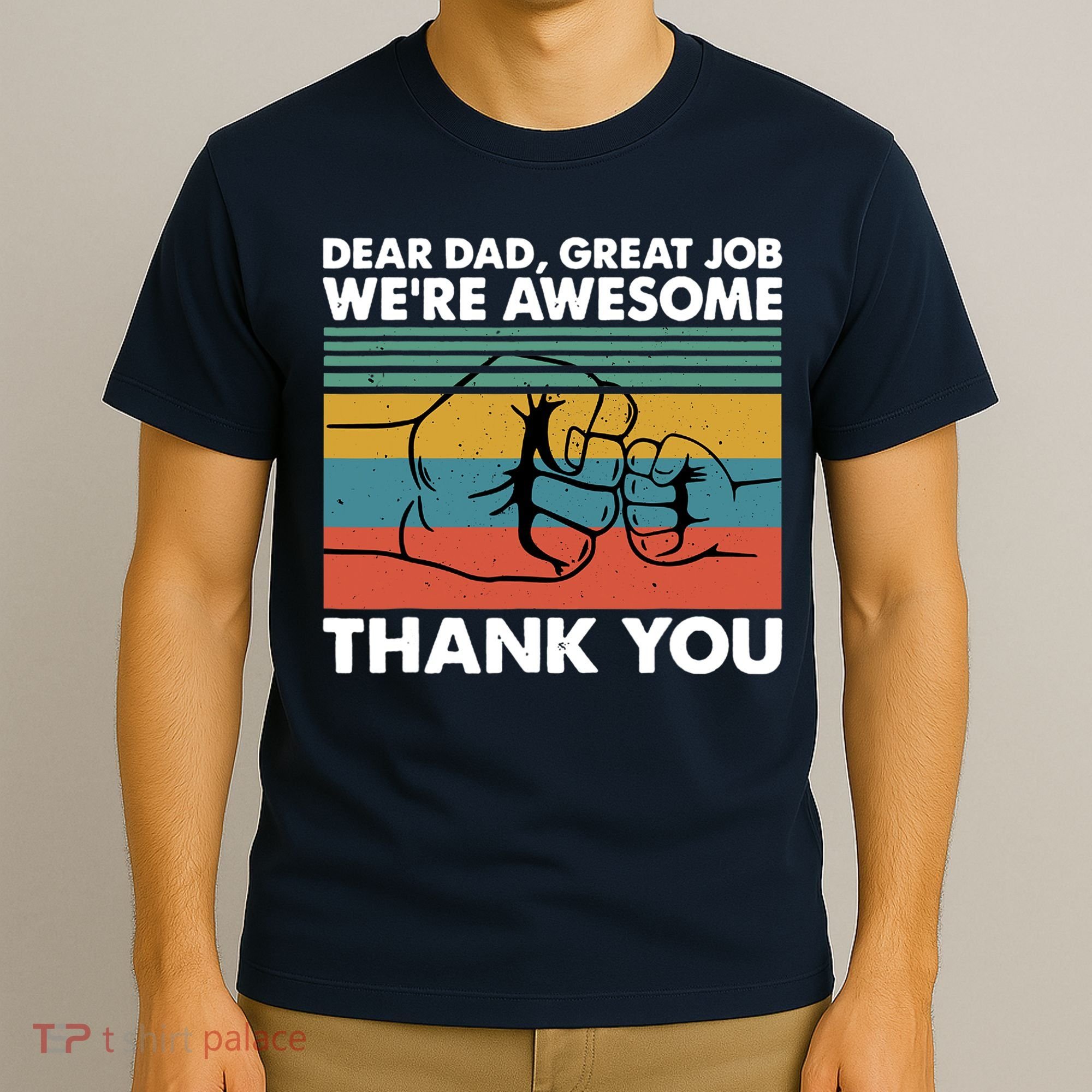 Dear Dad Great Job We're Awesome Thank You Father T-Shirt