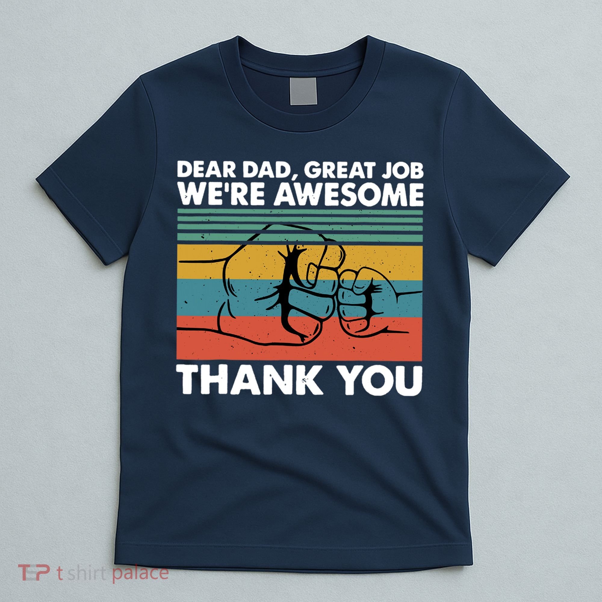 Dear Dad Great Job We're Awesome Thank You Father T-Shirt