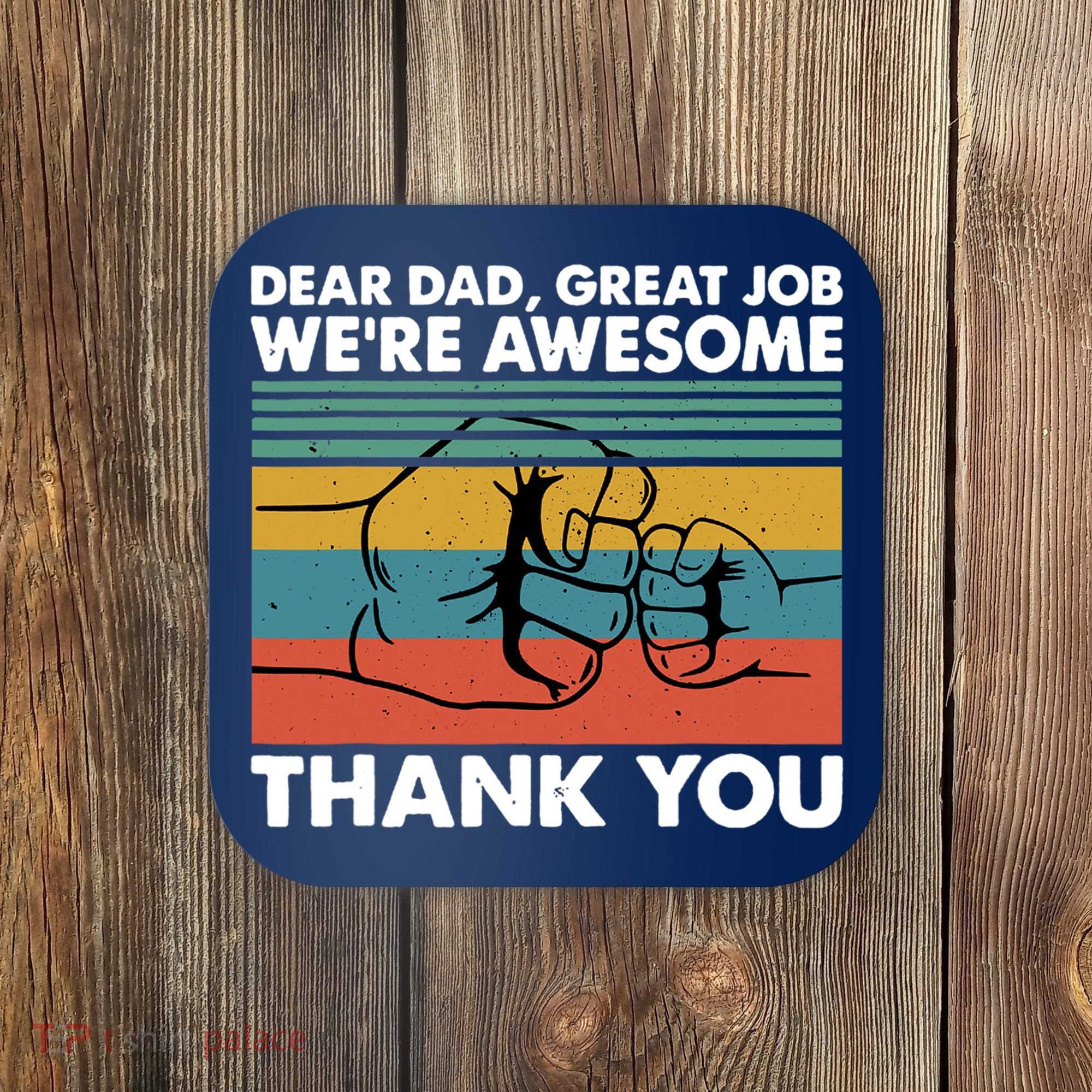 Dear Dad Great Job We're Awesome Thank You Father Coaster