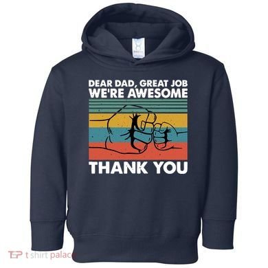 Dear Dad Great Job We're Awesome Thank You Father Toddler Hoodie