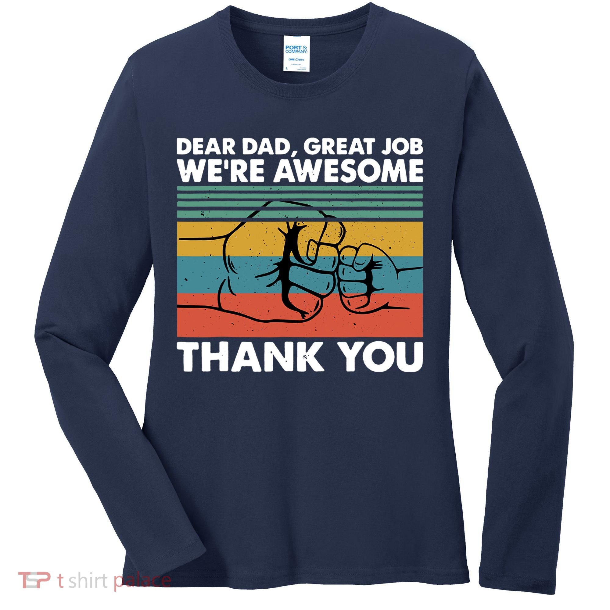 Dear Dad Great Job We're Awesome Thank You Father Women's Long Sleeve Shirt