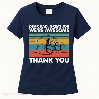 Dear Dad Great Job We're Awesome Thank You Father Women's T-Shirt