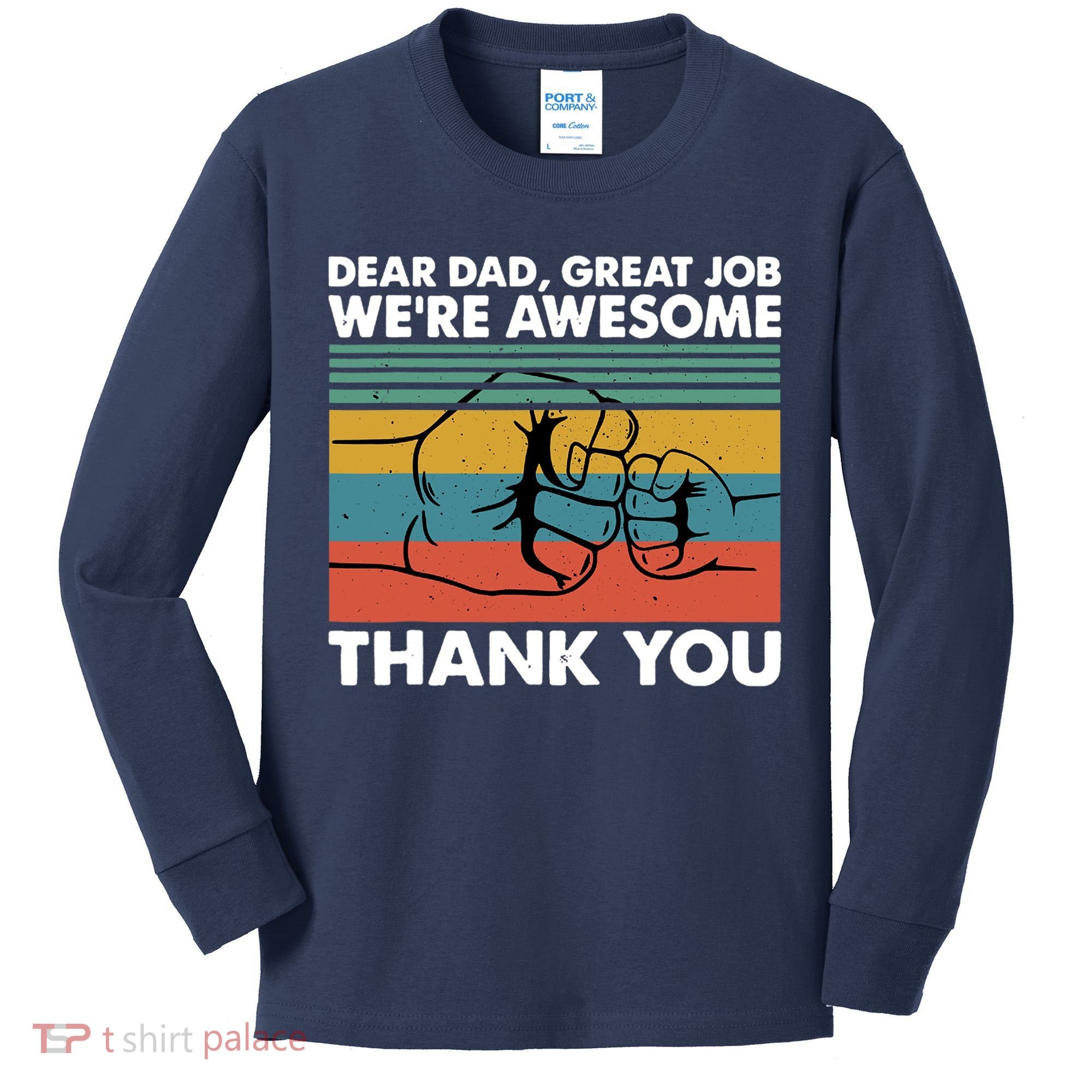 Dear Dad Great Job We're Awesome Thank You Father Kids Long Sleeve Shirt