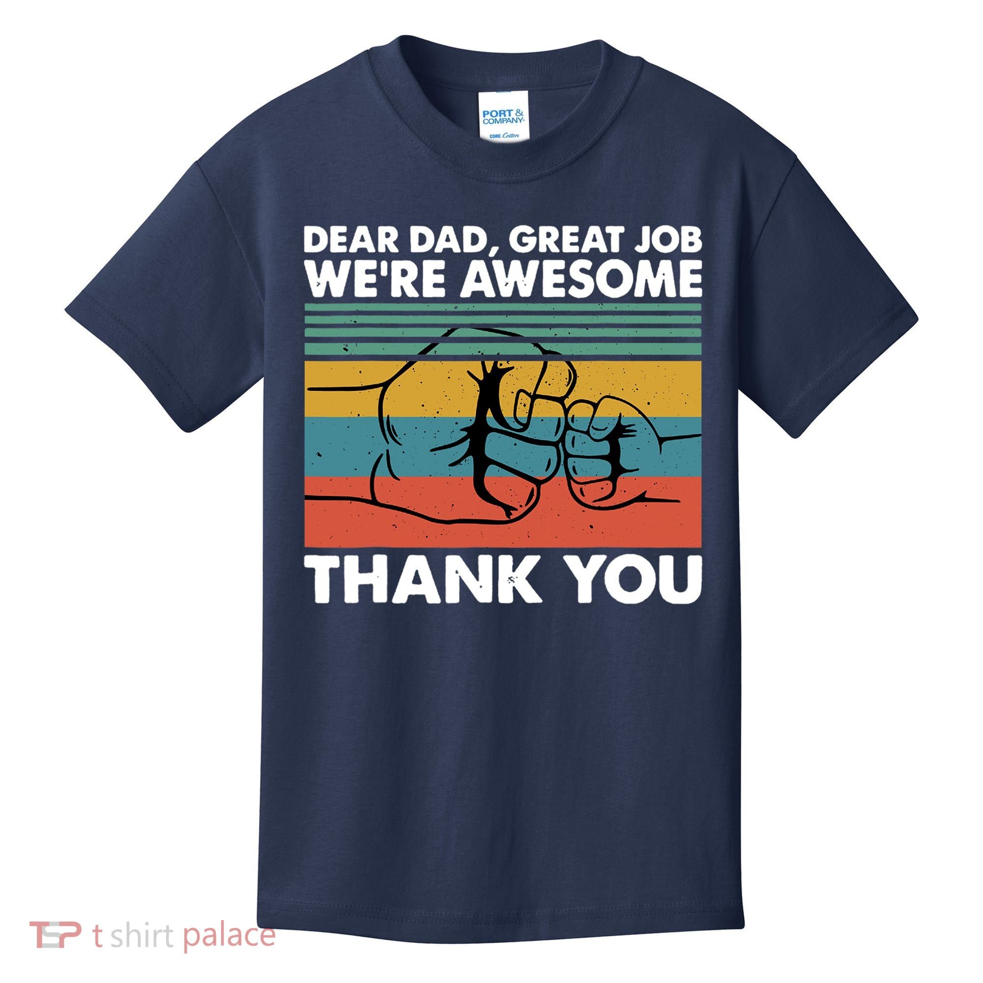 Dear Dad Great Job We're Awesome Thank You Father Kids T-Shirt