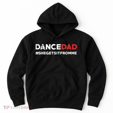 Dance DadShe Gets It From MeFunny Prop Dad Hoodie