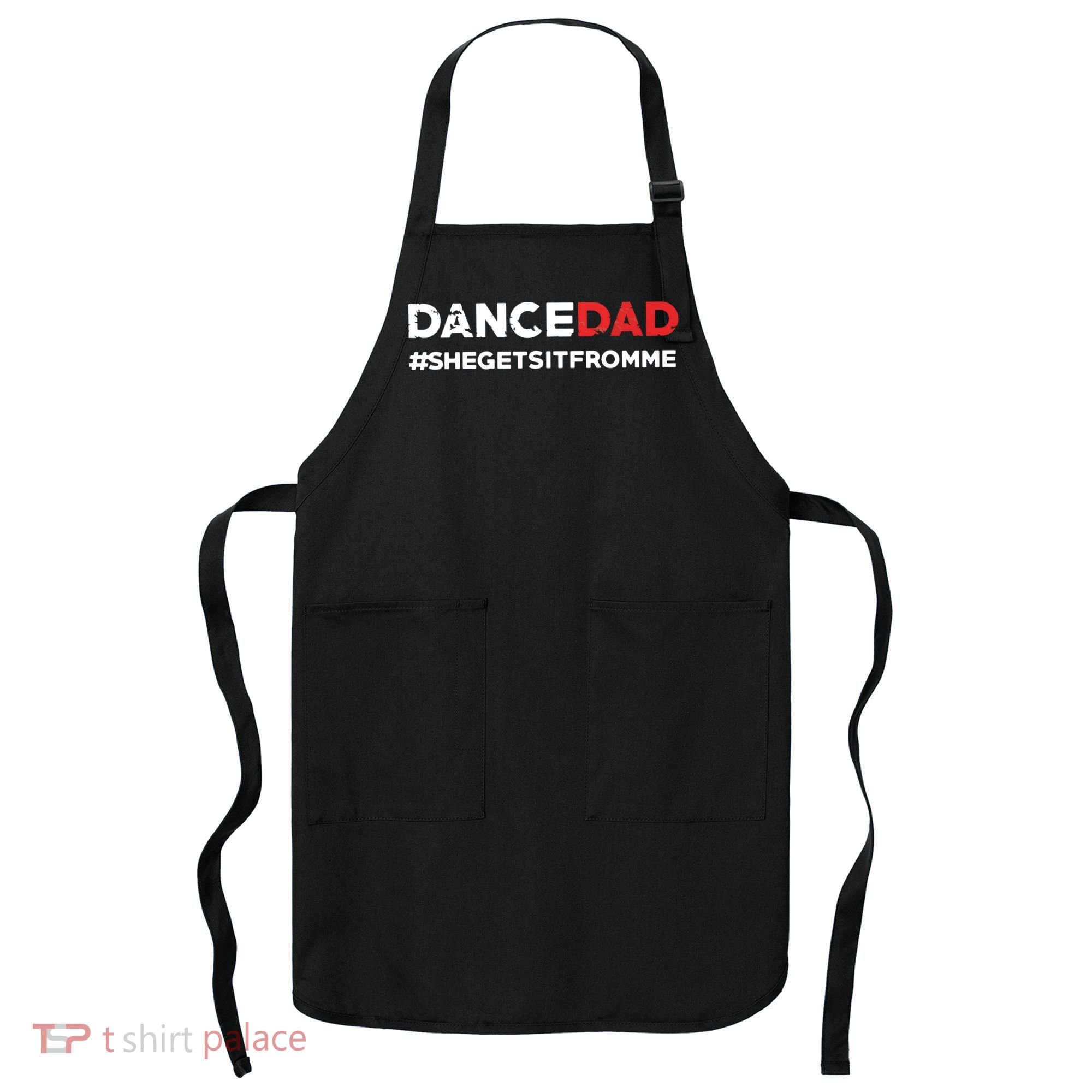 Dance DadShe Gets It From MeFunny Prop Dad Apron