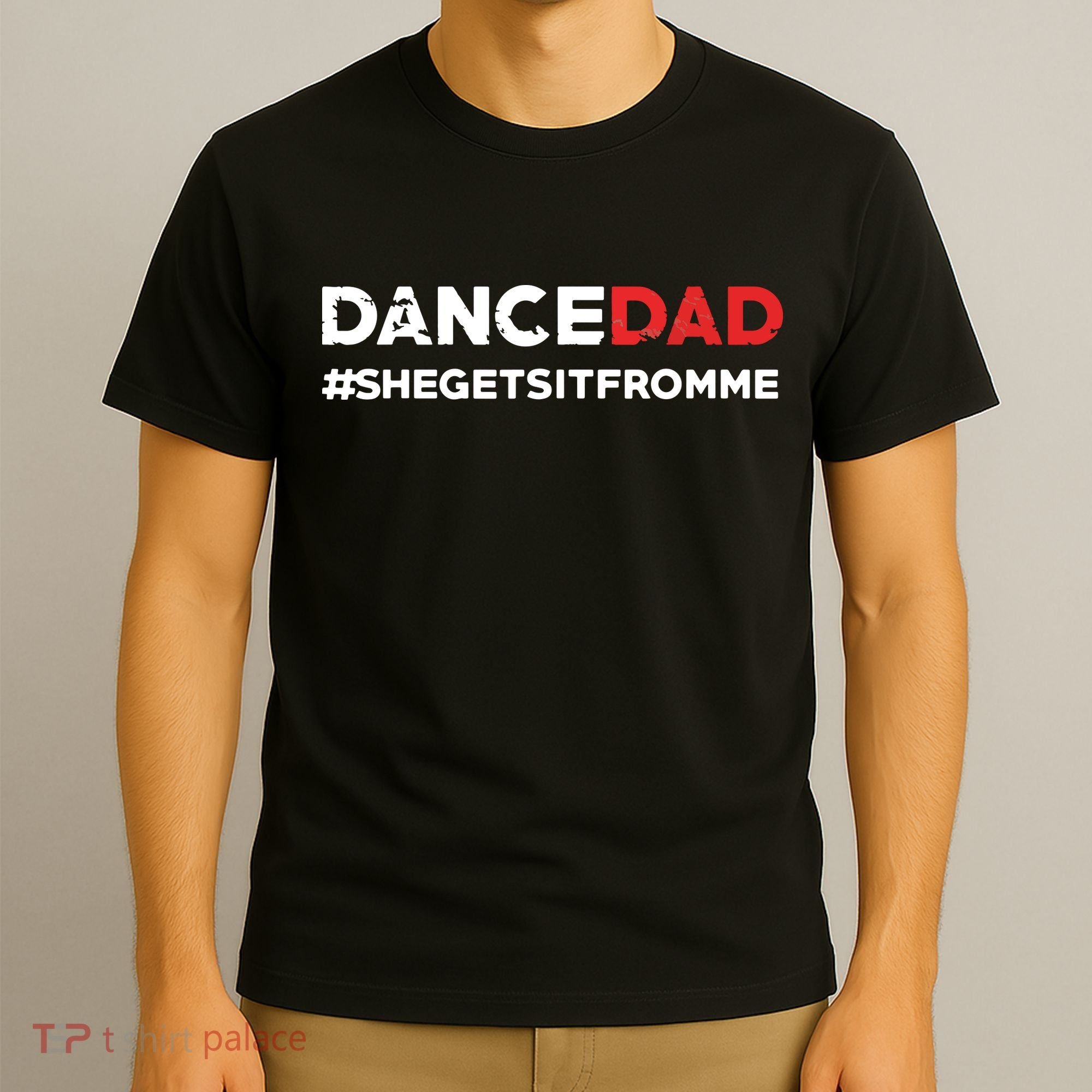 Dance DadShe Gets It From MeFunny Prop Dad T-Shirt
