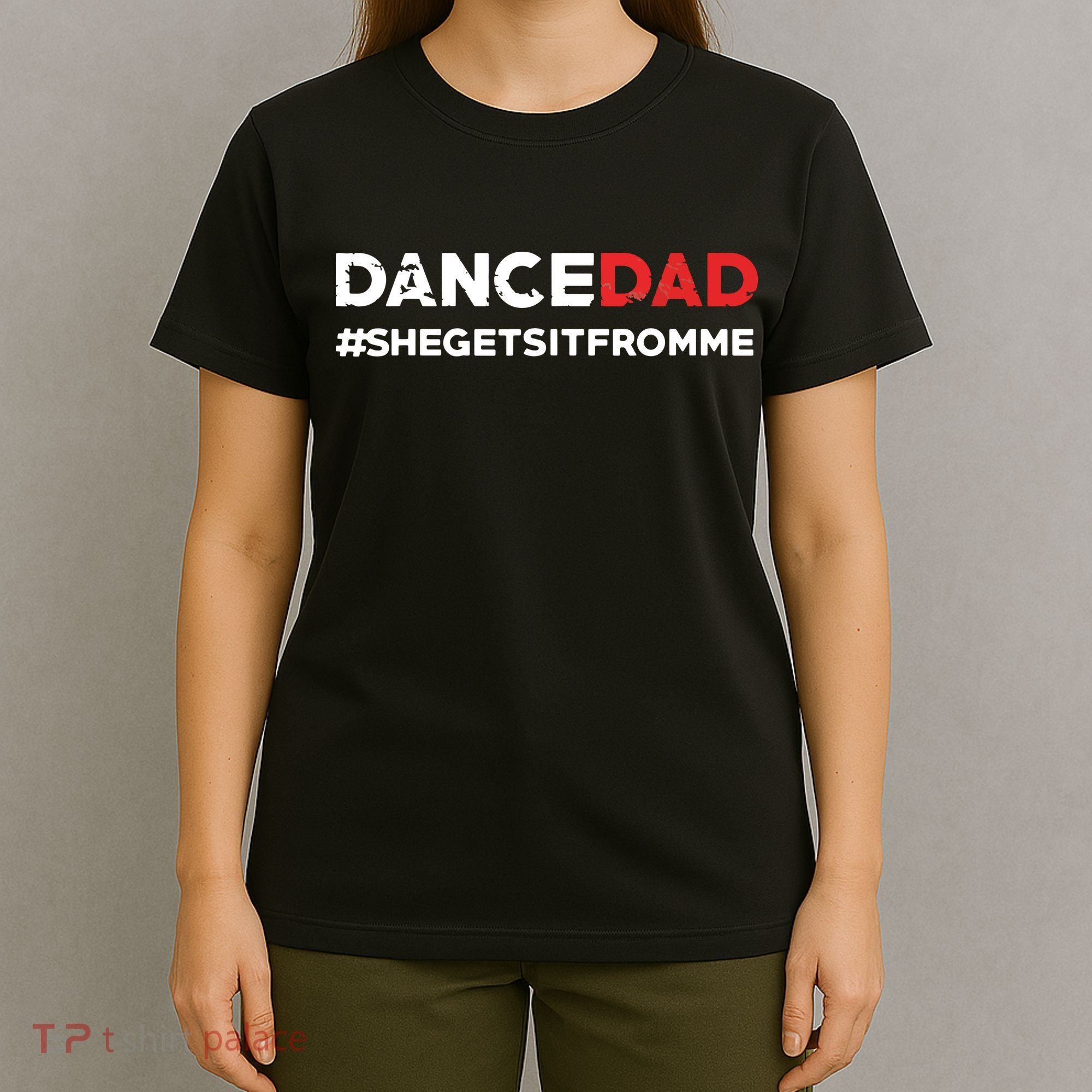 Dance DadShe Gets It From MeFunny Prop Dad T-Shirt