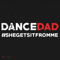 Dance DadShe Gets It From MeFunny Prop Dad T-Shirt thumb 7