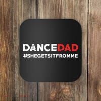 Dance DadShe Gets It From MeFunny Prop Dad Coaster thumb 0