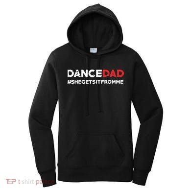 Dance DadShe Gets It From MeFunny Prop Dad Women's Hoodie