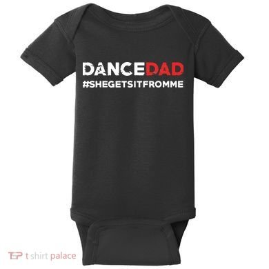 Dance DadShe Gets It From MeFunny Prop Dad Baby Bodysuit