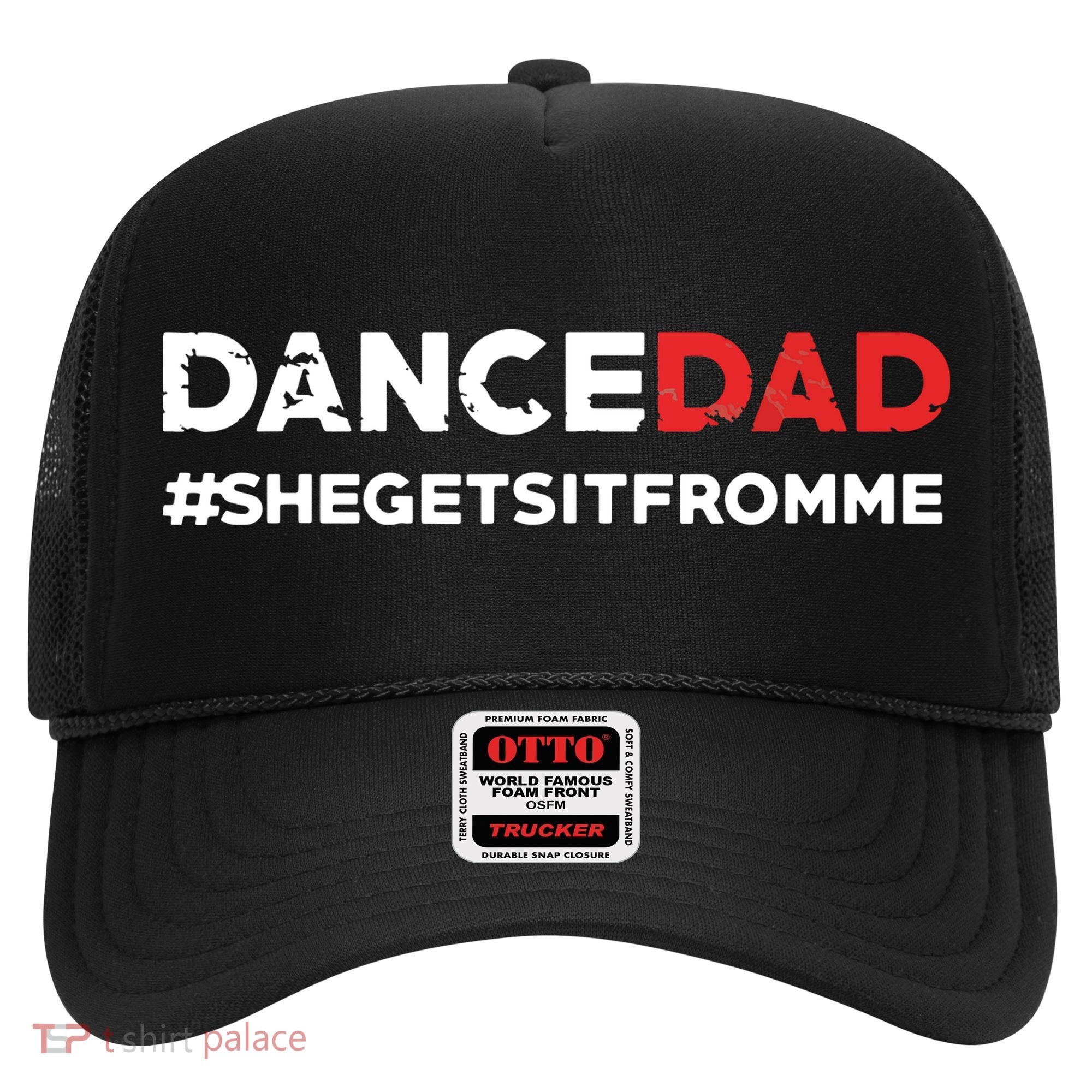 Dance DadShe Gets It From MeFunny Prop Dad Hat