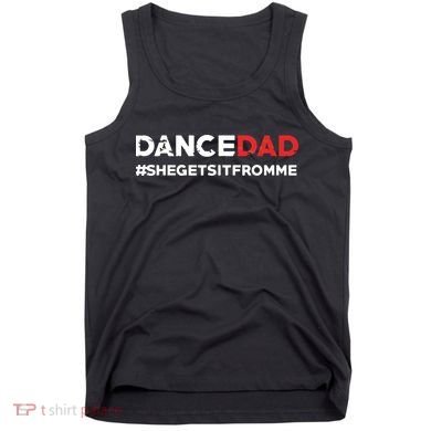 Dance DadShe Gets It From MeFunny Prop Dad Tank Top