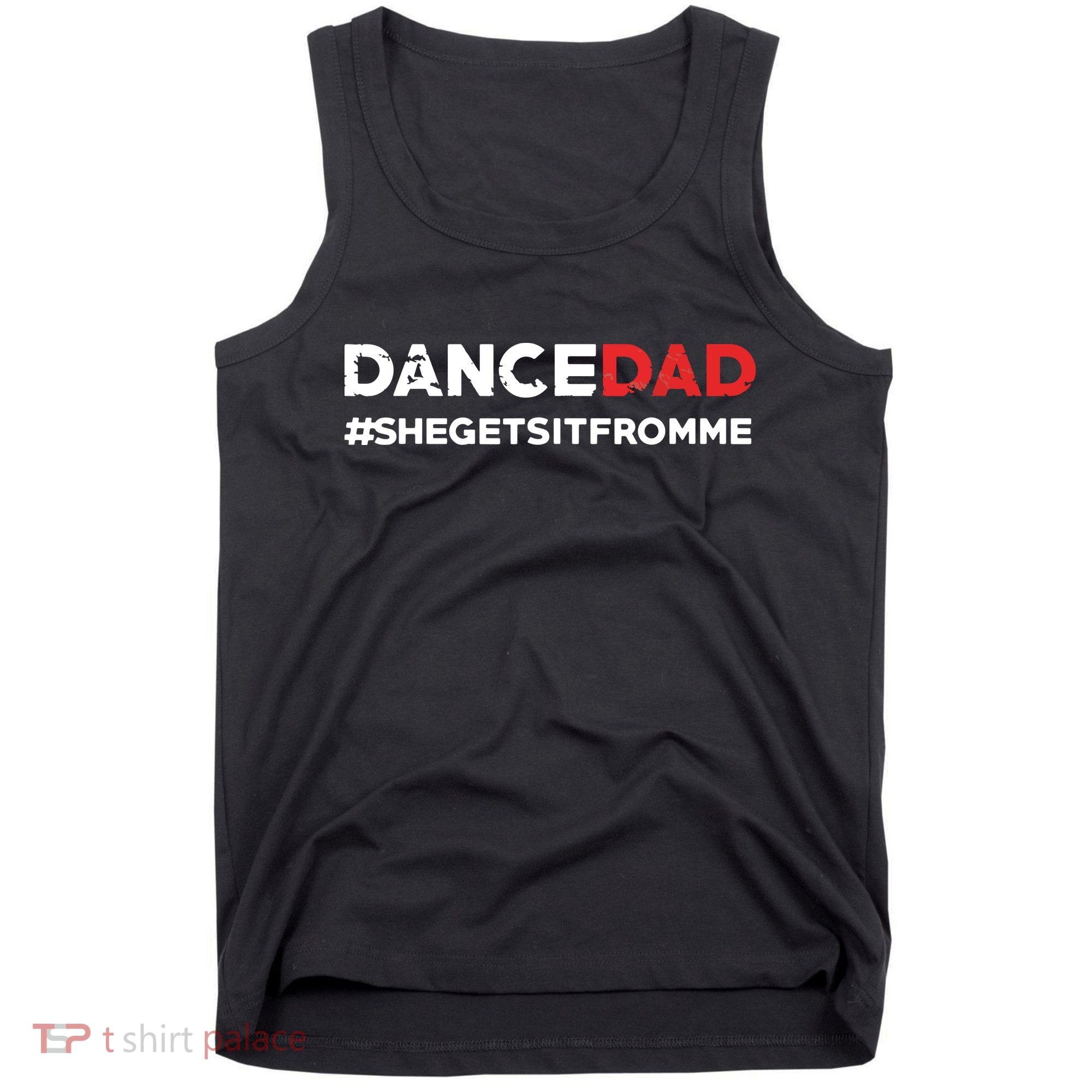 Dance DadShe Gets It From MeFunny Prop Dad Tank Top