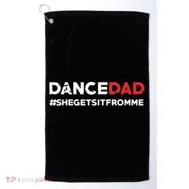 Dance DadShe Gets It From MeFunny Prop Dad Golf Towel