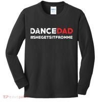 Dance DadShe Gets It From MeFunny Prop Dad Kids Long Sleeve Shirt thumb 0