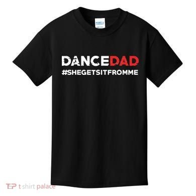 Dance DadShe Gets It From MeFunny Prop Dad Kids T-Shirt