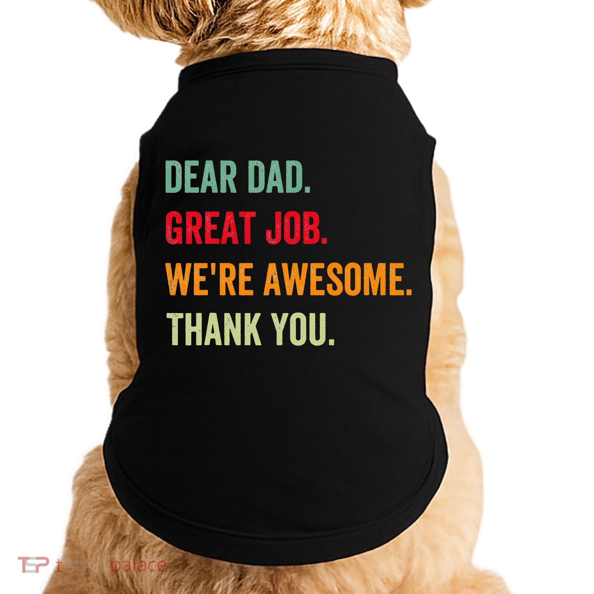 Dear Dad Great Job We're Awesome Thank Father's day Doggie Tank