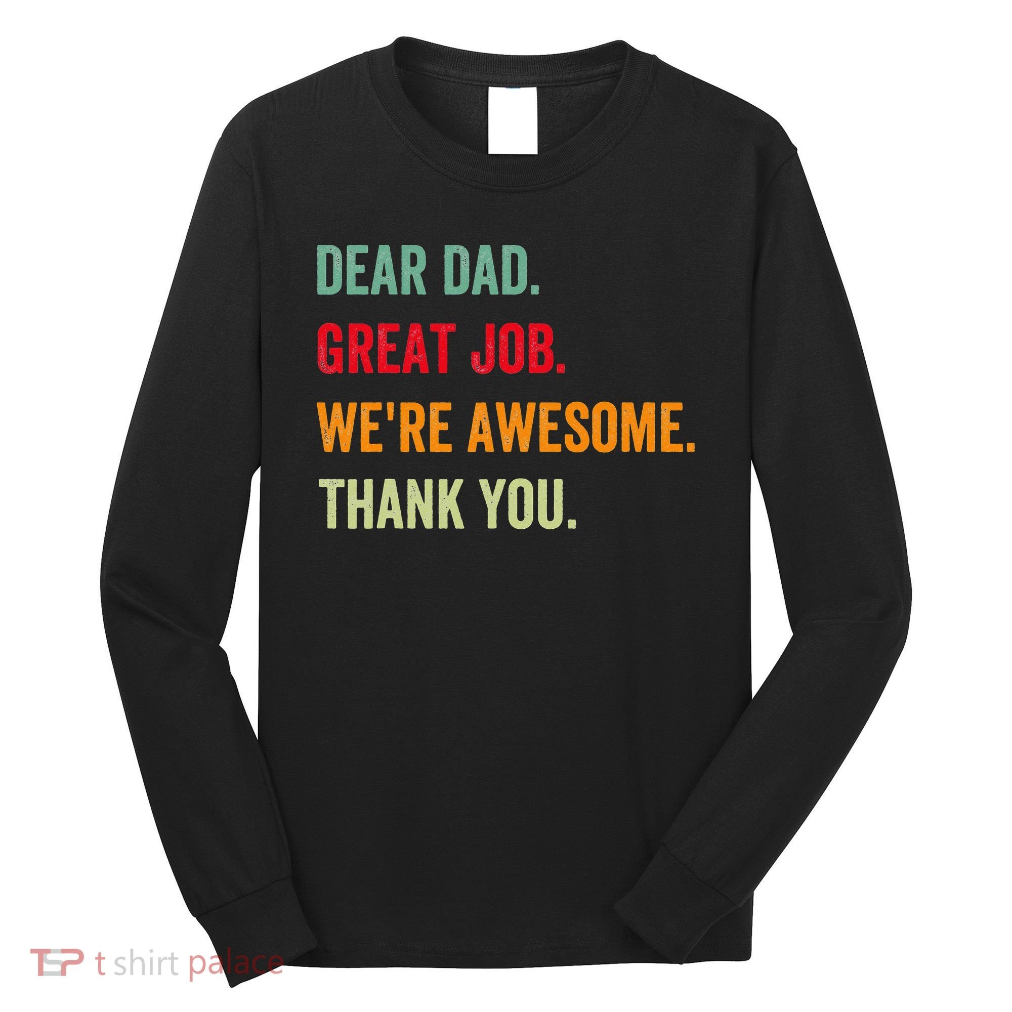 Dear Dad Great Job We're Awesome Thank Father's day Long Sleeve Shirt