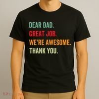 Dear Dad Great Job We're Awesome Thank Father's day T-Shirt thumb 3