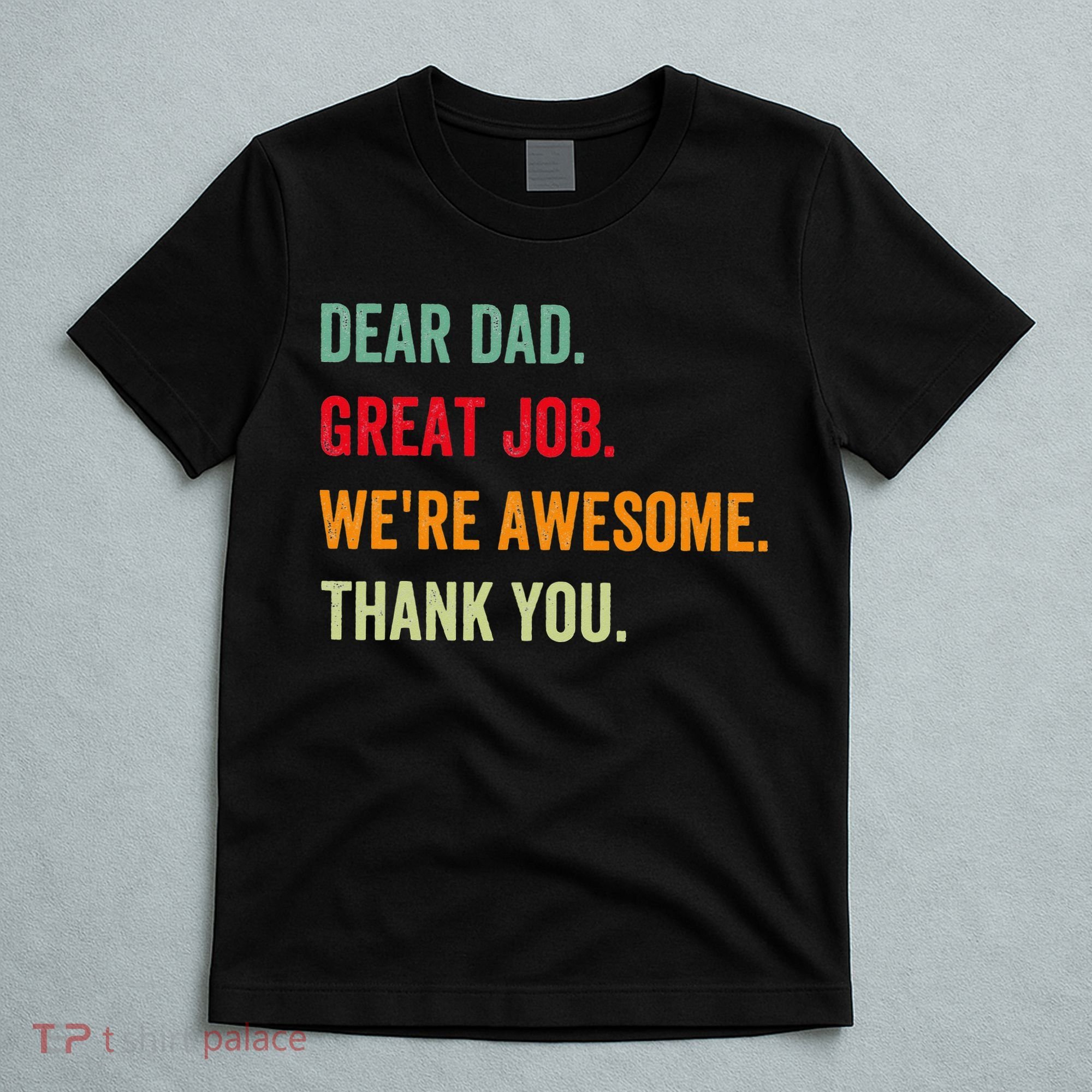 Dear Dad Great Job We're Awesome Thank Father's day T-Shirt