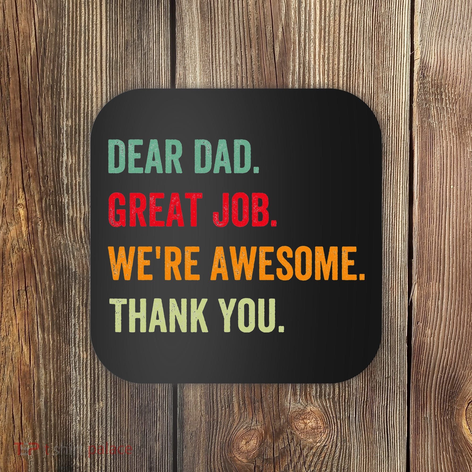 Dear Dad Great Job We're Awesome Thank Father's day Coaster