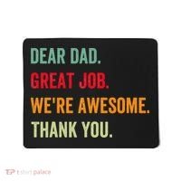 Dear Dad Great Job We're Awesome Thank Father's day Mousepad thumb 0