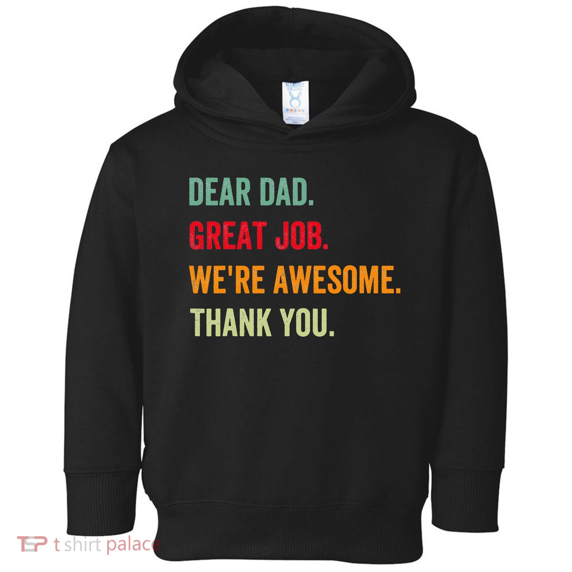 Dear Dad Great Job We're Awesome Thank Father's day Toddler Hoodie